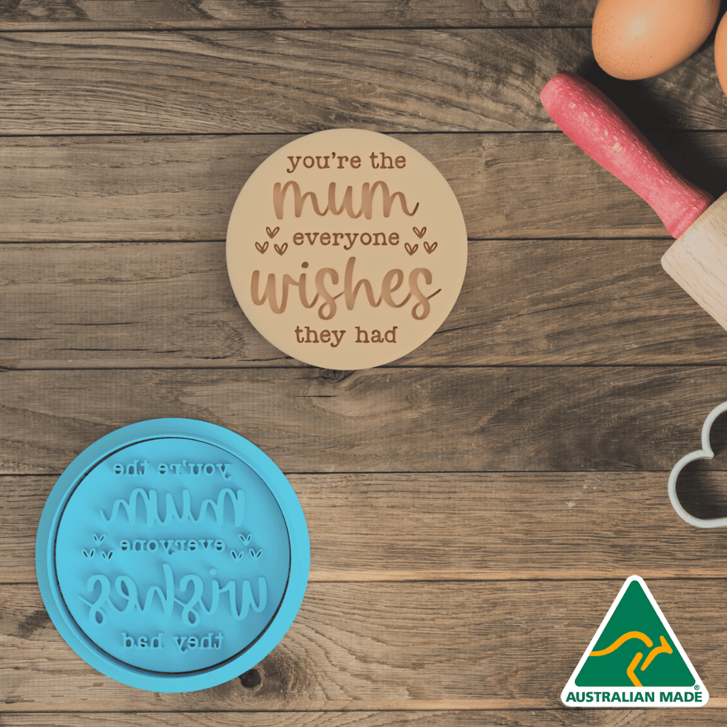 You Are The Mum Everyone Wishes They Had Cookie Cutter and Embosser Stamp