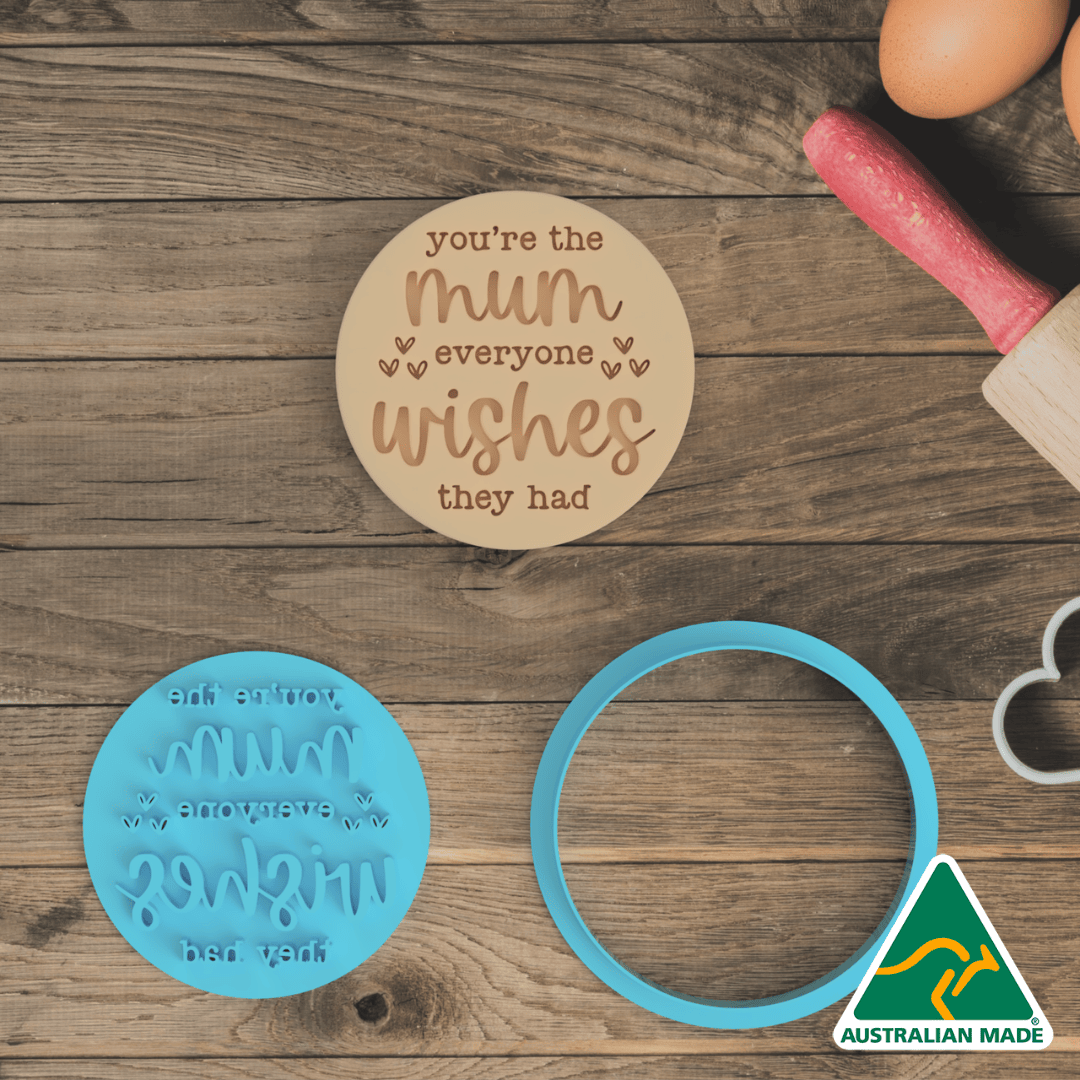 You Are The Mum Everyone Wishes They Had Cookie Cutter and Embosser Stamp
